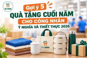 Gợi ý 5 quà tặng cuối năm cho công nhân ý nghĩa và thiết thực 2026
